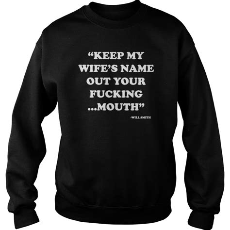 Will Smith Keep My Wife’s Name Out Your Fucking Mouth Shirt Trend T