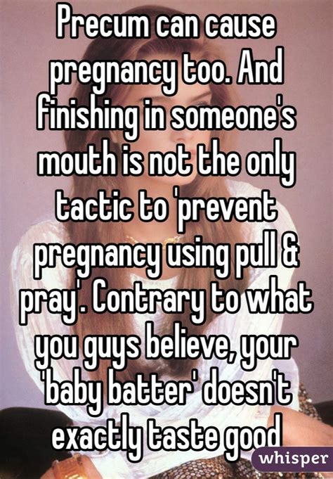 Precum Can Cause Pregnancy Too And Finishing In Someones Mouth Is Not