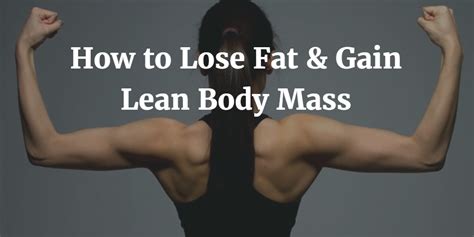 lose fat  gain lean body mass