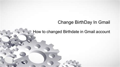 change  birthday   gmail account      covered   edit