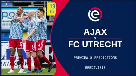 ajax  fc utrecht  stream predictions team news eredivisie