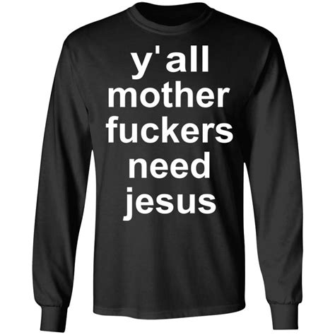 y all mother fuckers need jesus shirt rockatee