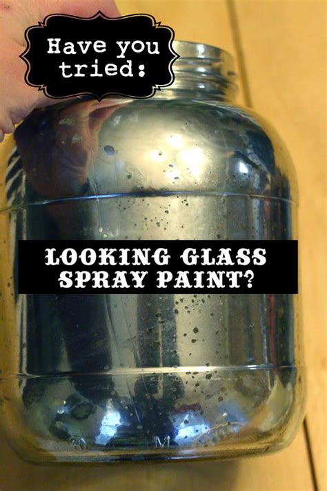 Have You Tried Looking Glass Spray Paint Think Crafts