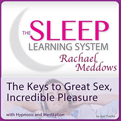 the keys to great sex incredible pleasure with hypnosis and meditation