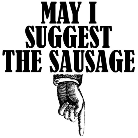 may i suggest the sausage funny sexual offensive t shirt