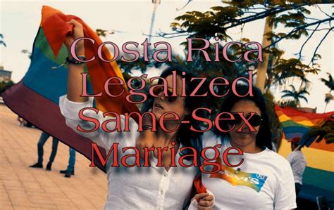 Costa Rica Legalized Same Sex Marriage Lgbt Amino