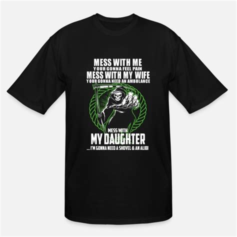 Daughter Don T Mess With My Daughter Men S Tall T Shirt Spreadshirt