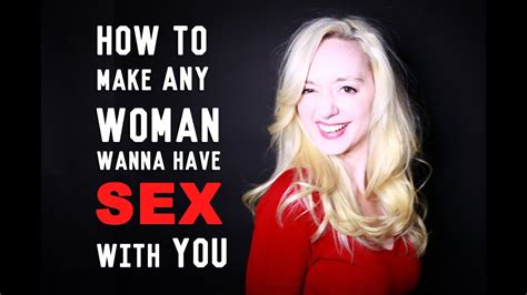how to make a girl wanna have sex with you 5 ways to make a woman want