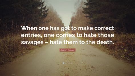 joseph conrad quote       correct entries    hate  savages