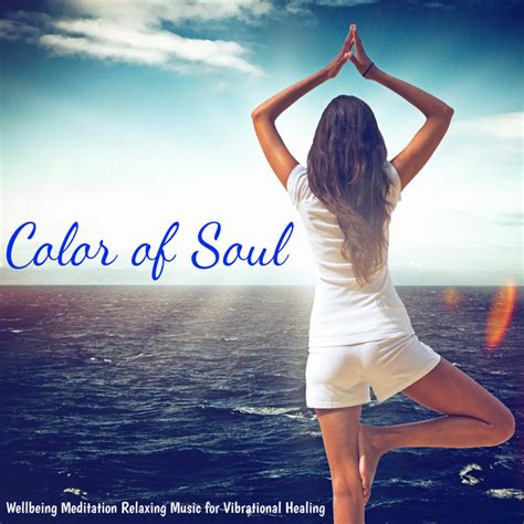 Color Of Soul Wellbeing Meditation Relaxing Music For