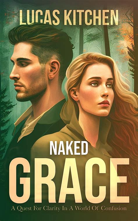 Naked Grace A Quest For Clarity In A World Of Confusion Ebook