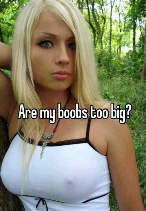 Are My Boobs Too Big