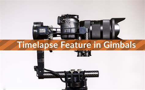 axis gimbal timelapse feature video tutorial   time  timelapse blog