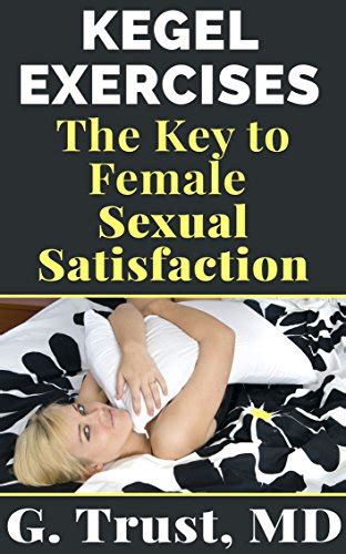 kegel exercises the key to female sexual satisfaction women s health