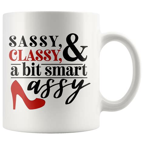 sassy classy and a bit smart assy mug for you 11oz unlawful threads