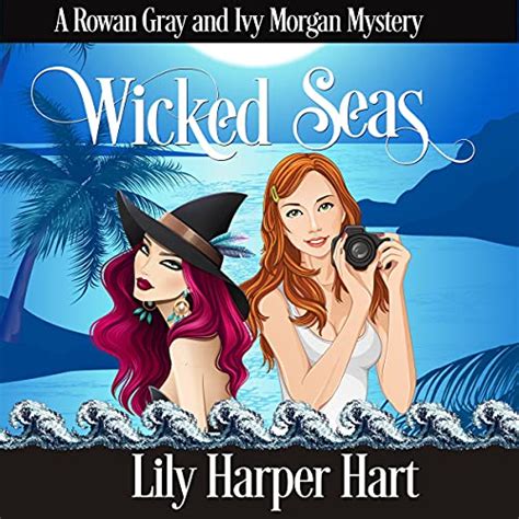 Wicked Seas A Rowan Gray And Ivy Morgan Mystery By Lily Harper Hart