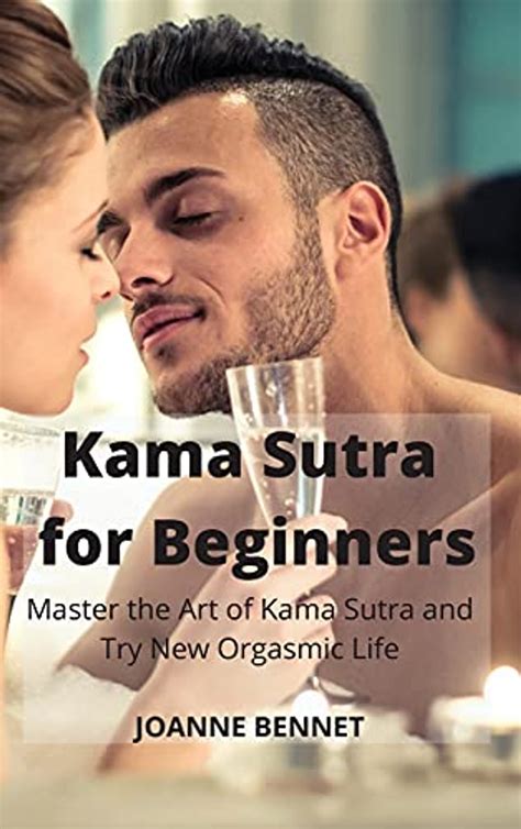 Kama Sutra For Beginners Master The Art Of Kama Sutra And Try New