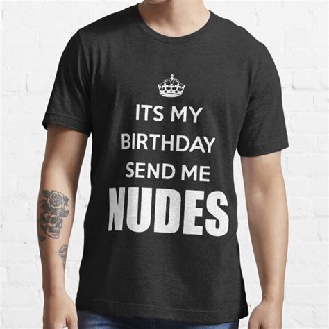 Its My Birthday Send Me Nudes Nudes Shirt Its My Birthday Shirt