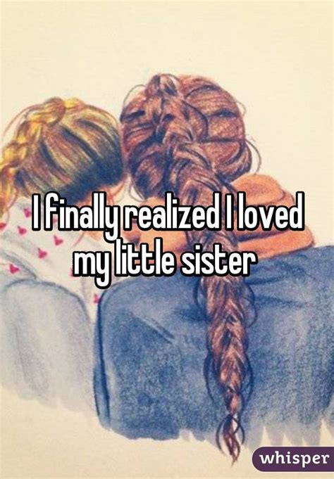 I Finally Realized I Loved My Little Sister