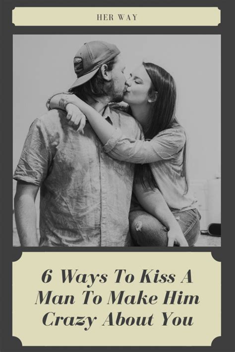 6 Ways To Kiss A Man To Make Him Crazy About You Crazy About You