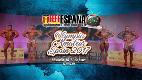 Olympia Amateur Spain Marbella 2017 Youtube