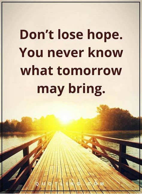Don’t Lose Hope You Never Know What Tomorrow May Bring Inspirational