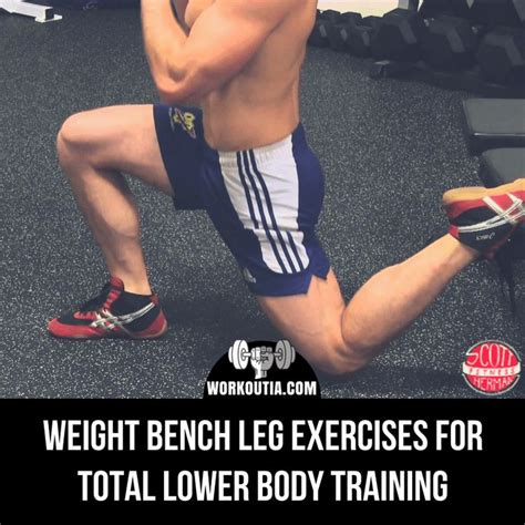 Weight Bench Leg Exercises For Total Lower Body Training