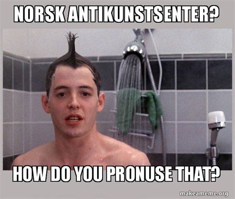 Norsk Antikunstsenter How Do You Pronuse That Shower Thoughts
