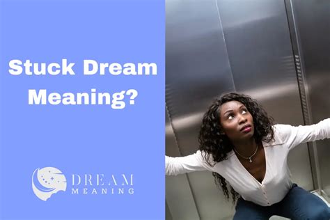 dreaming   stuck heres      dream meaning