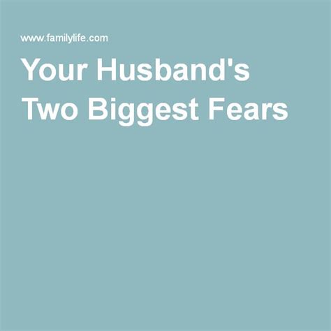 Your Husbands Two Biggest Fears Biggest Fears Marriage Advice