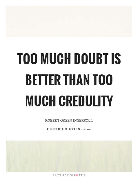 credulity quotes credulity sayings credulity picture quotes