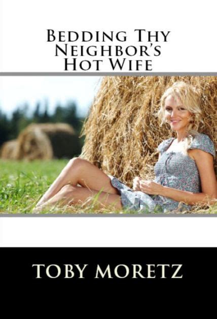 bedding thy neighbor s hot wife by toby moretz ebook barnes and noble®