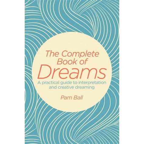 complete book  dreams  practical guide  interpretation  creative dreaming