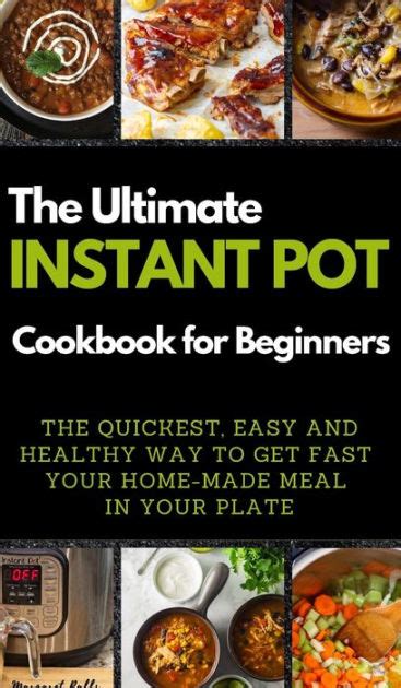 The Ultimate Instant Pot Cookbook For Beginners The Quickest Easy And