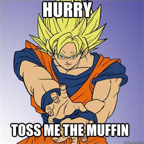 hurry toss me the muffin dragon ball z toss me the muffin quickmeme
