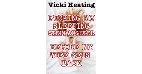 Fucking My Sleeping Stepdaughter Before My Wife Gets Back By Vicki Keating