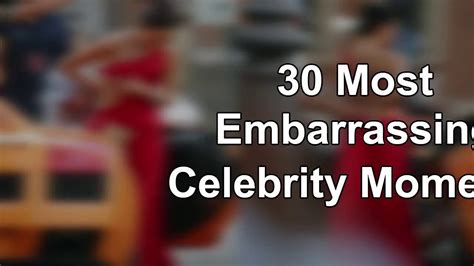 embarrassing celebrity wardrobe malfunctions   embarrassing celebrity moments