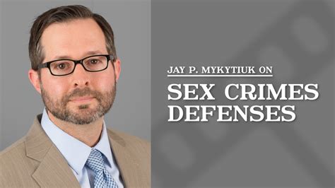 Sex Crimes Defenses Jay P Mykytiuk Youtube