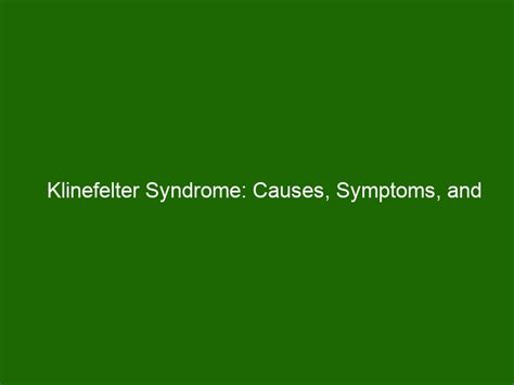 Klinefelter Syndrome Causes Symptoms And Treatment Options Health