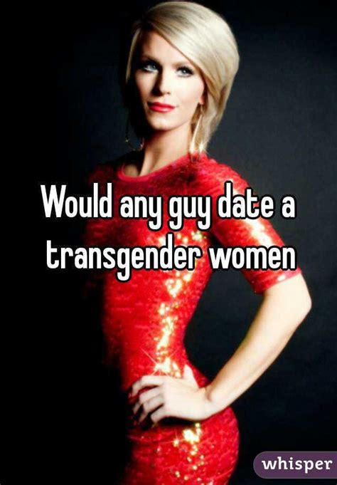 would any guy date a transgender women