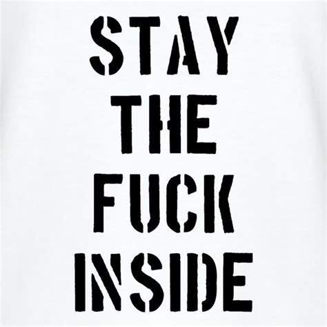 stay the fuck inside t shirt by chargrilled