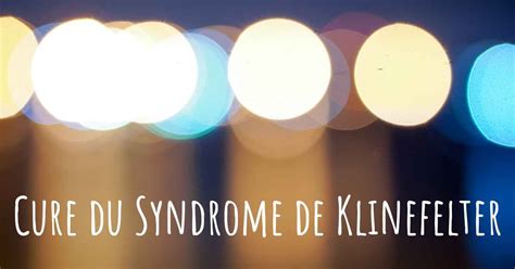 Y A T Il Un Traitement Pour Le Syndrome De Klinefelter