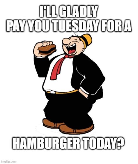 ill gladly pay  tuesday imgflip