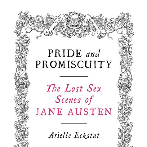 Pride And Promiscuity The Lost Sex Scenes Of Jane Austen By Arielle