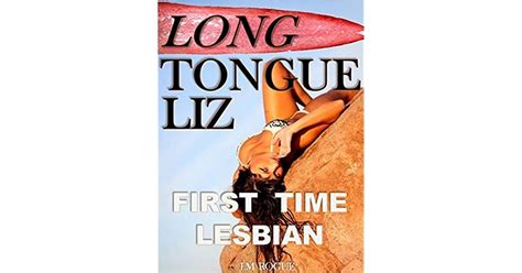 First Time Lesbian Long Tongue Liz 1 By I M Rogue