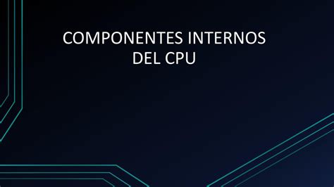 Componentes Internos Del Cpu Ppt Descargar