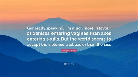 george r r martin quote “generally speaking i m much