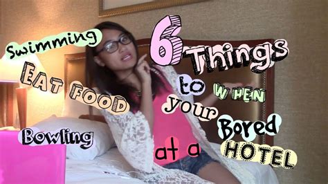 6 Things To Do At A Hotel When You Are Bored Youtube