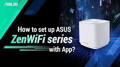 How to setup ASUS ZenWiFi series with App? ZenWiFi XT8 XD4 ET8