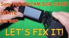 How to fix Sony HANDYCAM DCR-SX15E blank white screen